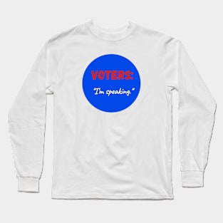 Voters: I'm Speaking Long Sleeve T-Shirt